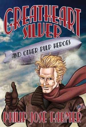 Greatheart Silver and Other Pulp Heroes de Philip Jose Farmer