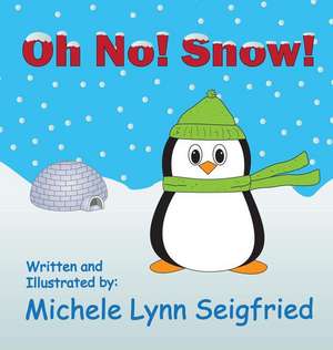 Oh No! Snow! de Michele Lynn Seigfried