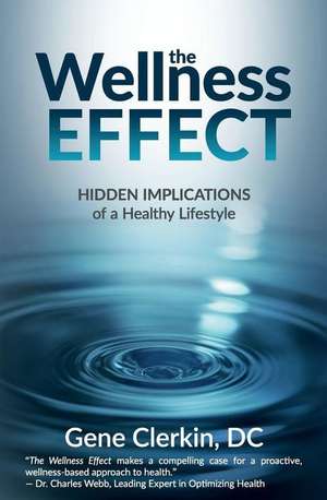 The Wellness Effect: Hidden Implications of a Healthy Lifestyle de Gene Clerkin DC