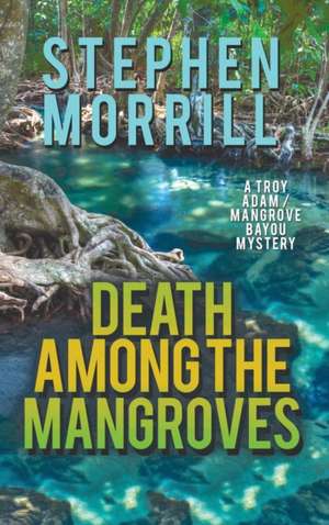 Death Among the Mangroves de Steve Morrill