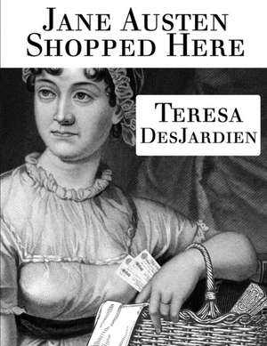 Jane Austen Shopped Here de Teresa DesJardien