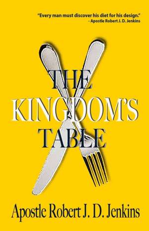 The Kingdom's Table de Apostle Robert J. D. Roberts
