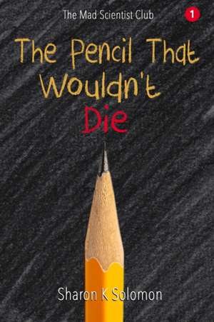 The Pencil That Wouldn't Die de Sharon K. Solomon