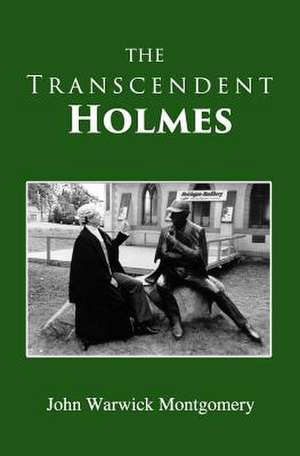 The Transcendent Holmes de John Warwick Montgomery