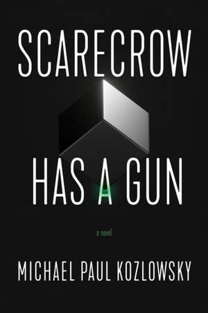 Scarecrow Has a Gun de Michael Paul Kozlowsky