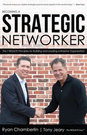 Becoming a Strategic Networker: The 7 Results Principles for Building a Massive Organization de Tony Jeary