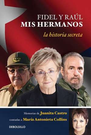 Fidel y Raul, MIS Hermanos. / My Brothers Fidel and Raul. Juanita Castro's Memoir as Told to Maria Antonieta Collins de Ruz, Juanita