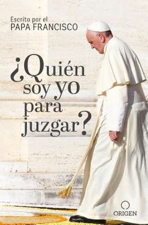 ¿Quién Soy Yo Para Juzgar? / Who Am I to Judge? de Papa Francisco