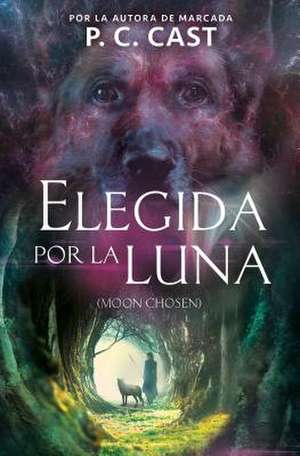 Elegida Por La Luna / Moon Chosen (Tales of a New World, Book 1) de P. C. Cast