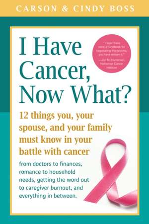 I Have Cancer, Now What? de Carson Boss