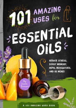 101 Amazing Uses for Essential Oils de Susan Branson