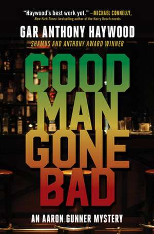 Good Man Gone Bad: An Aaron Gunner Mystery de Gar Anthony Haywood