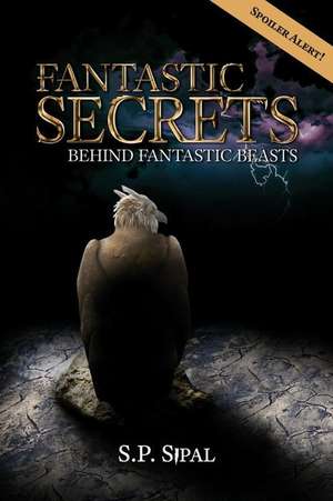 Fantastic Secrets Behind Fantastic Beasts de S. P. Sipal