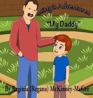 Misty's Adventures - My Daddy de Reginia (Regana) McKinney-McGee