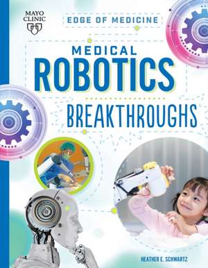 Medical Robotics Breakthroughs de Heather E Schwartz