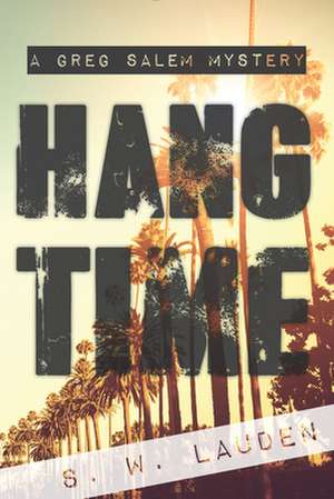 Hang Time: A Greg Salem Mystery de S. W. Lauden