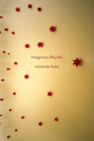 Imaginary Royalty de Miranda Field