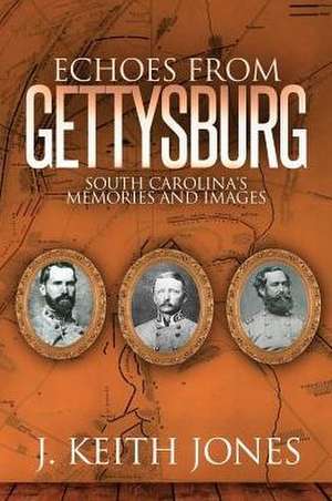 Echoes from Gettysburg de J. Keith Jones