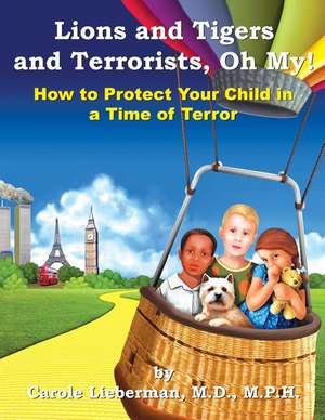 Lions and Tigers and Terrorists, Oh My! de M. P. H. Carole Lieberman M. D.