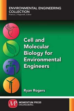 Cell and Molecular Biology for Environmental Engineers de Ryan Rogers