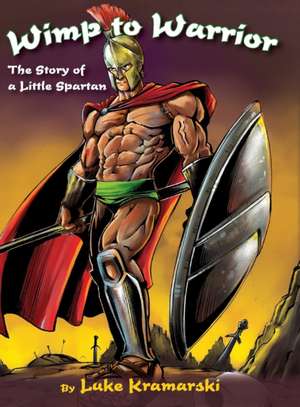 Wimp to Warrior de Luke Kramarski