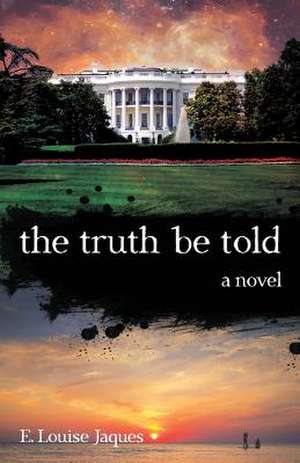 The Truth Be Told de E. Louise Jaques