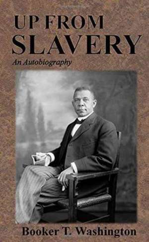 Up from Slavery de Booker T. Washington