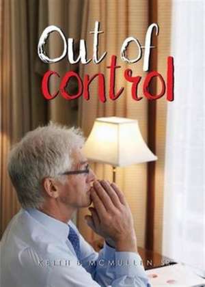 Out of control de Keith B. McMullen Sr.