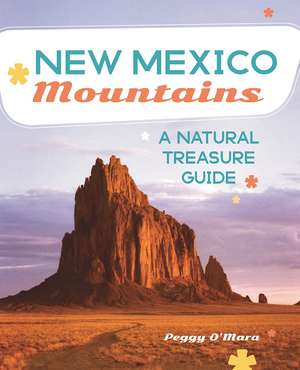 New Mexico Mountains: A Natural Treasure Guide de Peggy O'Mara