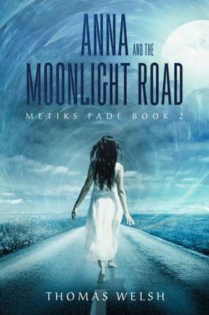 Anna and the Moonlight Road de Thomas Welsh