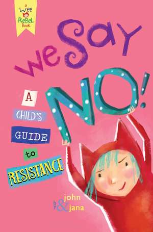 We Say NO!: A Child's Guide to Resistance de John Seven