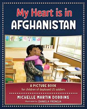 My Heart is in Afghanistan de Michelle Martin Dobbins