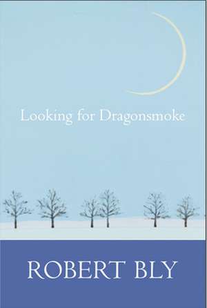 Looking for Dragon Smoke de Robert Bly
