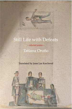 Still Life with Defeats: Selected Poems de Tatiana Orono