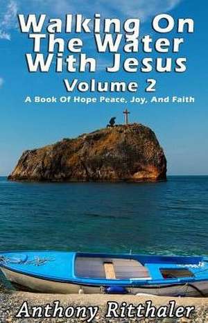 Walking On The Water With Jesus Volume 2 de Anthony J Ritthaler