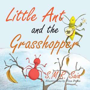 Little Ant and the Grasshopper de S. M. R. Saia