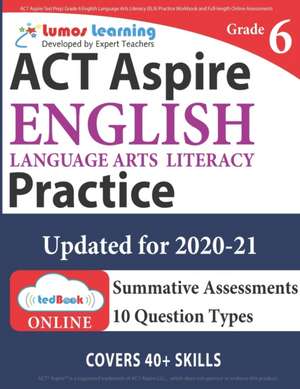 ACT Aspire Test Prep: Grade 6 English Language Arts Literacy (ELA) Practice Workbook and Full-length Online Assessments: ACT Aspire Study Gu de Lumos Learning