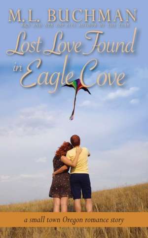 Lost Love Found in Eagle Cove de M. L. Buchman