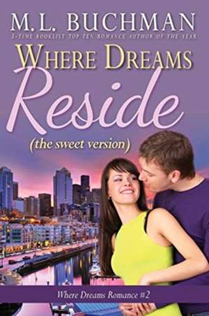 Where Dreams Reside (sweet) de M. L. Buchman