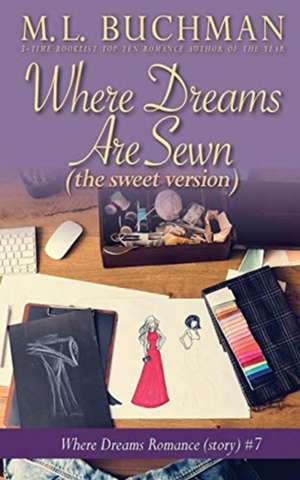 Where Dreams Are Sewn (sweet) de M. L. Buchman