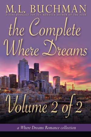 The Complete Where Dreams -Volume 2 de M. L. Buchman