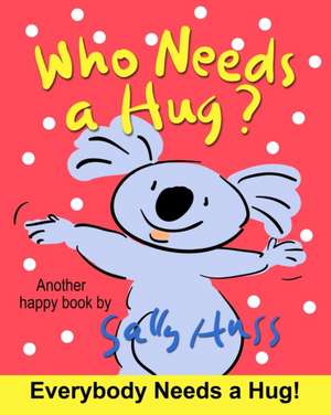 Who Needs a Hug? de Sally Huss