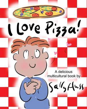 I Love Pizza!: (a Multicultural Children's Book) de Sally Huss