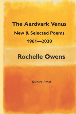 The Aardvark Venus: New and Selected Poems, 1961 - 2020 de Rochelle Owens