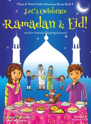 Let's Celebrate Ramadan & Eid! (Muslim Festival of Fasting & Sweets) (Maya & Neel's India Adventure Series, Book 4) de Ajanta Chakraborty