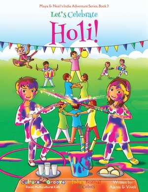 Let's Celebrate Holi! (Maya & Neel's India Adventure Series, Book 3) de Ajanta Chakraborty