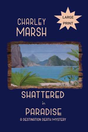 Shattered in Paradise de Charley Marsh