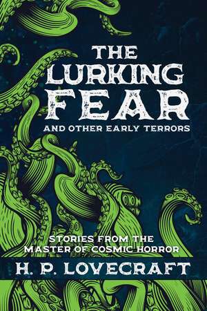 The Lurking Fear and Other Early Terrors: Stories from the Master of Cosmic Horror de HP Lovecraft