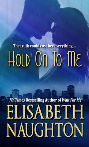 Hold On To Me de Elisabeth Naughton