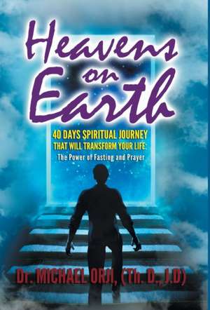 Heavens on Earth de J. D Michael Orji Th. D.